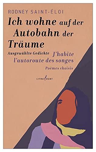 Ich wohne auf der Autobahn der Träume/J'habite l'autoroute des songes: Ausgewählte Gedichte/Poèmes choisis