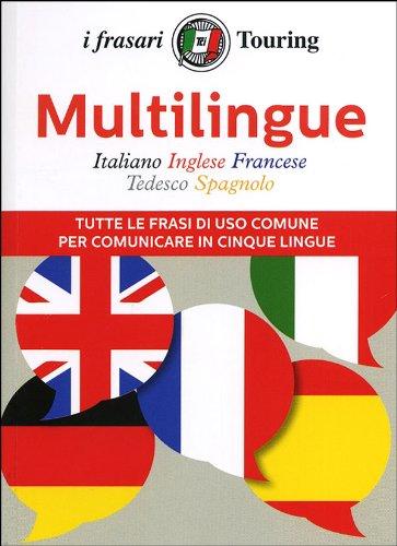 Multilingue: italiano, inglese, francese, tedesco, spagnolo. Tutte le frasi di uso comune per comunicare in cinque lingue