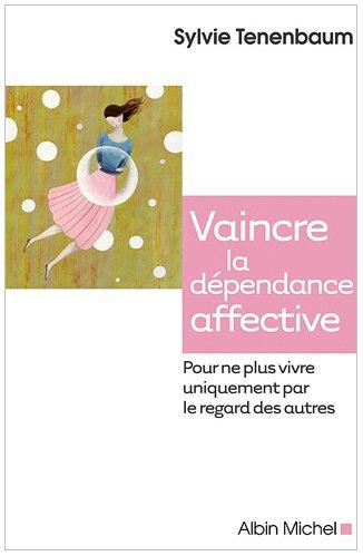 Vaincre la dépendance affective : pour ne plus vivre uniquement par le regard des autres