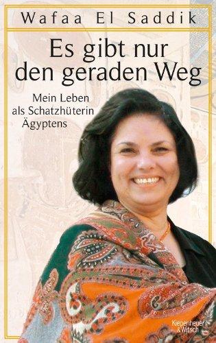 Es gibt nur den geraden Weg: Mein Leben als Schatzhüterin Ägyptens