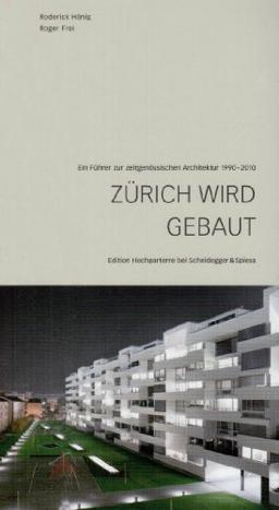 Zürich wird gebaut: Ein Führer zur zeitgenössischen Architektur 1990-2010