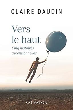 Vers le haut : cinq histoires ascensionnelles