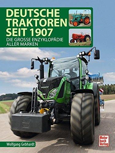 Deutsche Traktoren seit 1907: Die große Enzyklopädie aller Marken