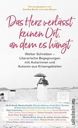 Das Herz verlässt keinen Ort, an dem es hängt: Weiter Schreiben – Literarische Begegnungen mit Autorinnen und Autoren aus Krisengebieten