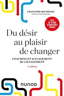 Du désir au plaisir de changer : coaching et management du changement