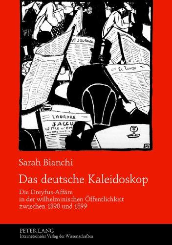 Das deutsche Kaleidoskop: Die Dreyfus-Affäre in der wilhelminischen Öffentlichkeit zwischen 1898 und 1899