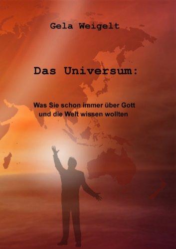 Das Universum: Was Sie schon immer über Gott und die Welt wissen wollten.