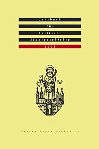 Jahrbuch für hallische Stadtgeschichte. Herausgegeben im Auftrag des Vereins für hallische Stadtgeschichte e. V.: Jahrbuch für hallische ... Vereins für hallische Stadtgeschichte e. V.