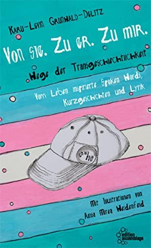 Von sie. Zu er. Zu mir.: Wege der Transgeschlechtlichkeit