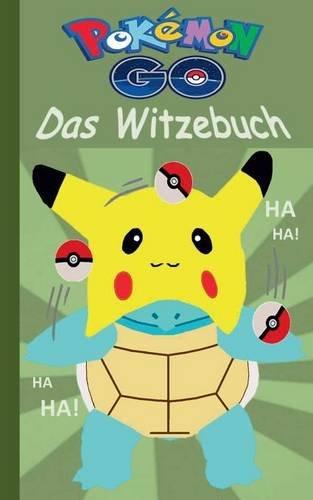 Pokémon GO - Das Witzebuch: Inoffizielles Pokemon GO Buch (lustig, lachen, witzig; Pokemon GO für Kinder, Humor, Pokemon GO deutsch, Bücher, Schule, ... Pikachu, Schiggy) (Pokemon GO Lachen & Spaß)