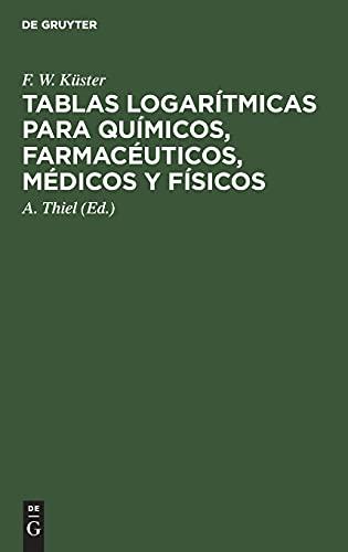 Tablas logarítmicas para químicos, farmacéuticos, médicos y físicos