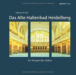 Das Alte Hallenbad Heidelberg: Ein Tempel des Volkes