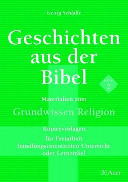 Geschichten aus der Bibel 2: Materialien zum Grundwissen Religion. Kopiervorlagen für Freiarbeit, handlungsorientierten Unterricht oder Lernzirkel