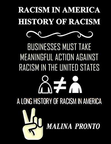 Racism In America: History Of Racism: Businesses Must Take Meaningful Action Against Racism In The United States: A Long History Of Racism In America