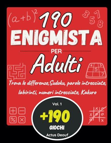 190 Enigmista per adulti: Libro di attività per Allenare il Tuo Cervello -Parole intrecciate - labirinti - Sudoku - Kakuro - Trova le differenze - Numeri intrecciate.