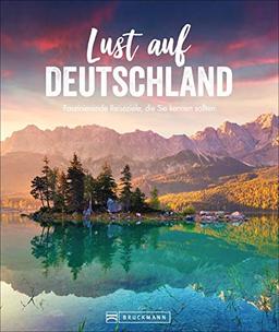 Lust auf Deutschland. Faszinierende Reiseziele, die Sie kennen sollten. 50 großartige Ideen für Sightseeing und Urlaub direkt vor der Haustür. Von Sylt bis ins Allgäu – hier müssen Sie gewesen sein