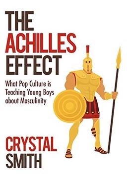 The Achilles Effect: What Pop Culture is Teaching Young Boys about Masculinity