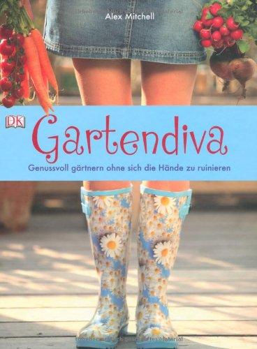 Gartendiva. Genussvoll gärtnern ohne sich die Hände zu ruinieren.