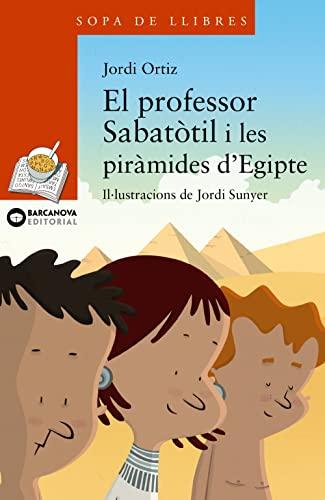 El professor Sabatòtil i les piràmides d'Egitpe (Llibres infantils i juvenils - Sopa de llibres. Sèrie taronja)