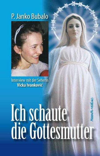 Ich schaute die Gottesmutter: Gespräche mit der Seherin Vicka in Medjugorje