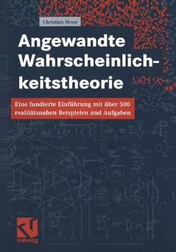 Angewandte Wahrscheinlichkeitstheorie: Eine fundierte Einführung mit über 500 realitätsnahen Beispielen und Aufgaben: Eine Einführung in die ... Ingenieur- und der Wirtschaftswissenschaften