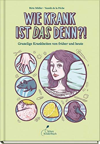 Wie krank ist DAS denn?!: Gruselige Krankheiten von früher und heute