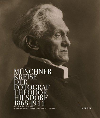 Münchner Kreise: Der Fotograf Theodor Hilsdorf (1868-1944)