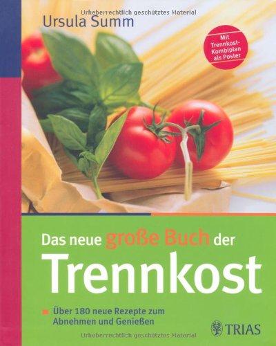 Das neue große Buch der Trennkost: Über 180 neue Rezepte zum Abnehmen und Genießen