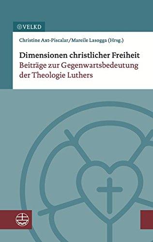 Dimensionen christlicher Freiheit: Beiträge zur Gegenwartsbedeutung der Theologie Luthers