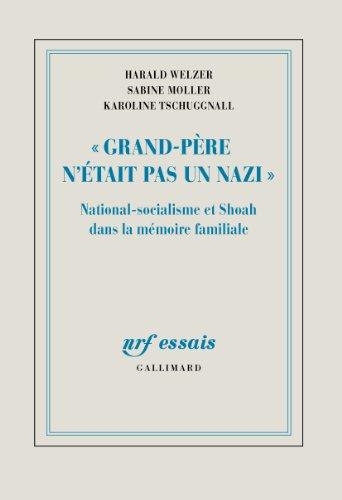 Grand-père n'était pas un nazi : national-socialisme et Shoah dans la mémoire familiale