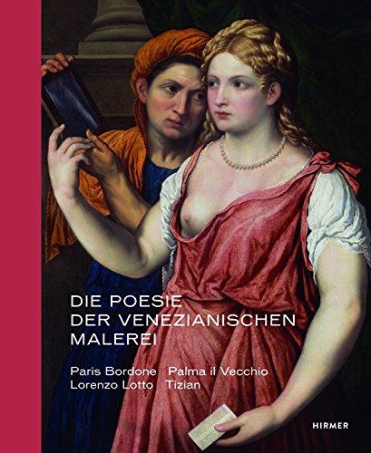 Die Poesie der venezianischen Malerei: Paris Bordone, Palma il Vecchio, Lorenzo Lotto, Tizian