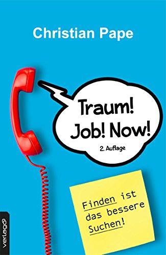 Traum! Job! Now!: Finden ist das bessere Suchen!