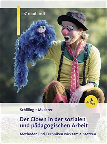 Der Clown in der sozialen und pädagogischen Arbeit: Methoden und Techniken wirksam einsetzen