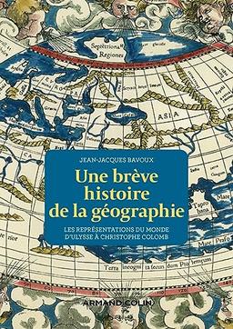 Une brève histoire de la géographie : les représentations du monde d'Ulysse à Christophe Colomb