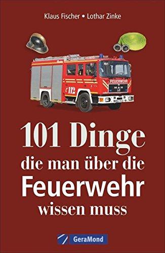 101 Dinge, die man über die Feuerwehr wissen muss