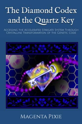 The Diamond Codex and the Quartz Key: Accessing the Accelerated Stargate System Through Crystalline Transformation of the Genetic Code