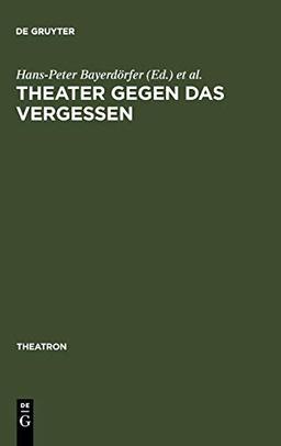 Theater gegen das Vergessen: Bühnenarbeit und Drama bei George Tabori (Theatron, 21, Band 21)