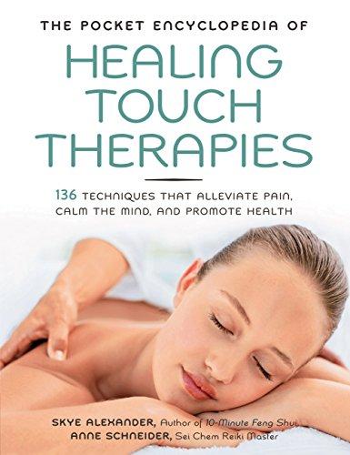 Pocket Encyclopedia of Healing Touch Therapies: 136 Techniques That Alleviate Pain, Calm the Mind, and Promote Health