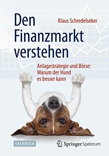 Den Finanzmarkt verstehen: Anlagestrategie und Börse: Warum der Hund es besser kann