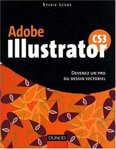 Adobe Illustrator CS3 : devenez un pro du dessin vectoriel