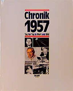 Chronik, Chronik 1957 (Chronik / Bibliothek des 20. Jahrhunderts. Tag für Tag in Wort und Bild)