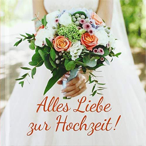 Alles Liebe zur Hochzeit!: Geschenkbuch als Geschenk zur Hochzeit.