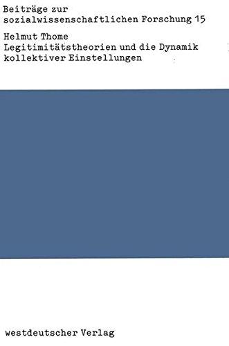 Legitimitätstheorien und die Dynamik kollektiver Einstellungen: Probleme der Verknüpfung von Theorie und Empirie (Beiträge zur sozialwissenschaftlichen Forschung)