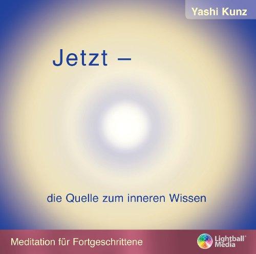 Jetzt - die Quelle zum inneren Wissen - Meditation für Fortgeschrittene