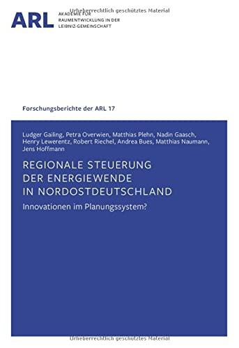 Regionale Steuerung der Energiewende in Nordostdeutschland – Innovationen im Planungssystem? (Forschungsberichte der ARL)