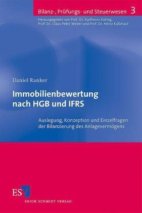 Immobilienbewertung nach HGB und IFRS: Auslegung, Konzeption und Einzelfragen der Bilanzierung des Anlagevermögens