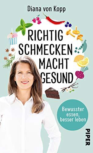 Richtig schmecken macht gesund: Bewusster essen, besser leben