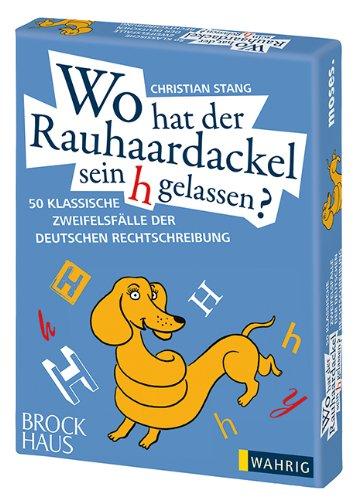 Wo hat der Rauhaardackel sein h gelassen? 50 klassische Zweifelsfälle der deutschen Rechtschreibung