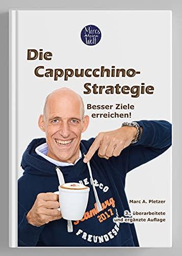 Die Cappuccino-Strategie (3., überarbeitete und ergänzte Auflage): Besser Ziele erreichen!