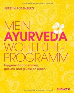 Mein Ayurveda-Wohlfühlprogramm: Typgerecht abnehmen, gesund und glücklich leben